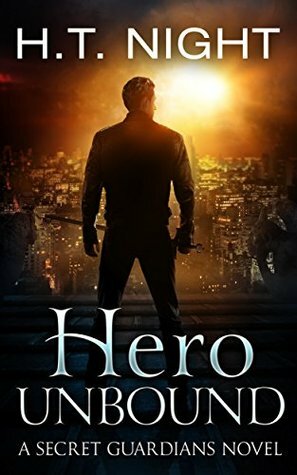 Hero Unbound: A Secret Guardians Novel by H.T. Night