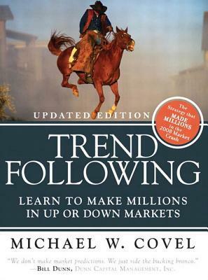 Trend Following (Updated Edition): Learn to Make Millions in Up or Down Markets, by Michael W. Covel