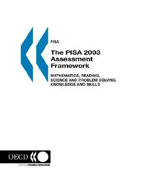 Pisa the Pisa 2003 Assessment Framework: Mathematics, Reading, Science and Problem Solving Knowledge and Skills by OECD Publishing, OECD Published by OECD Publishing, Publi Oecd Published by Oecd Publishing