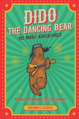Dido, the Dancing Bear: His Many Adventures by Richard Barnum