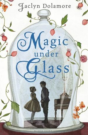 Magic Under Glass by Jaclyn Dolamore