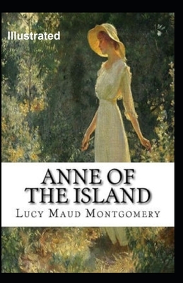 Anne of the Island Illustrated by L.M. Montgomery