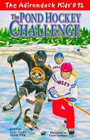 The Pond Hockey Challenge by Justin VanRiper, Gary VanRiper