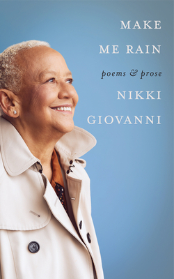Make Me Rain: Poems & Prose by Nikki Giovanni