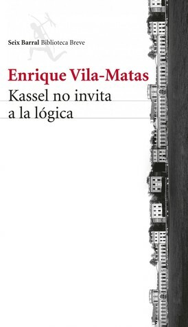 Kassel no invita a la lógica by Enrique Vila-Matas