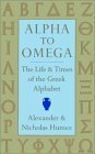 Alpha to Omega: The Life and Times of the Greek Alphabet by Nicholas Humez, Alexander Humez