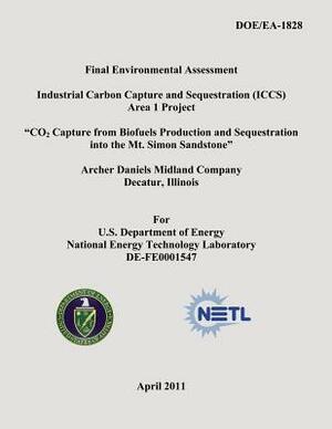 Final Environmental Assessment - Industrial Carbon Capture and Sequestration (ICCS) Area 1 Project - "CO2 Capture from Biofuels Production and Sequest by National Energy Technology Laboratory, U. S. Department of Energy