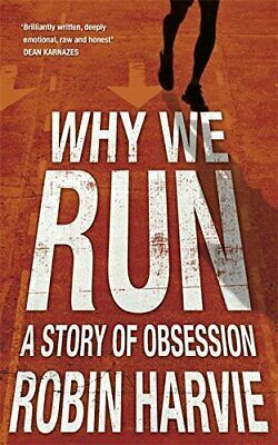 Why We Run: A Story of Obsession by Robin Harvie