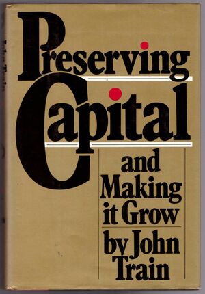 Preserving Capital and Making It Grow by John Train