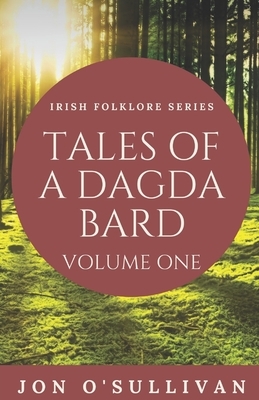 Tales of a Dagda Bard: Volume One by Jon O'Sullivan