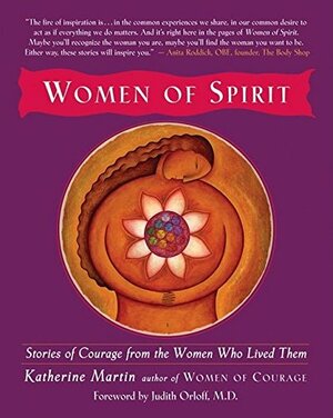 Women of Spirit: Stories of Courage from the Women Who Lived Them by Katherine Martin, Judith Orloff
