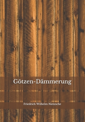 Götzen-Dämmerung by Friedrich Nietzsche