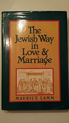 The Jewish Way in Love and Marriage by Maurice Lamm