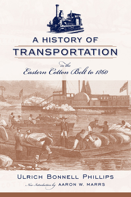 A History of Transportation in the Eastern Cotton Belt to 1860 by Ulrich Bonnell Phillips