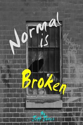 Normal is Broken: What is it that you don't see by Jeff Jones