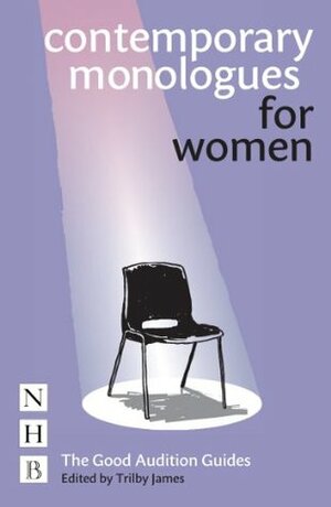 Contemporary Monologues for Women (The Good Audition Guides) by Trilby James