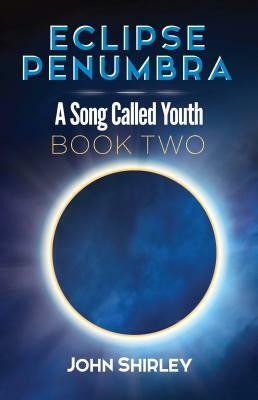 Eclipse Penumbra: A Song Called Youth Trilogy Book Two by John Shirley