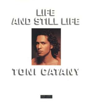 Life and Still Life by Toni Catany, Tony Catany