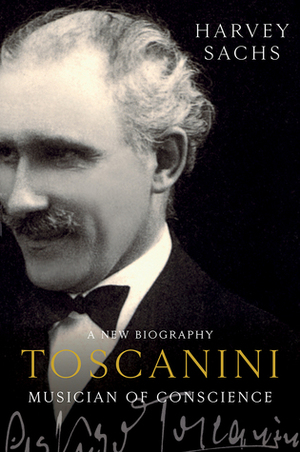 Toscanini: Musician of Conscience by Harvey Sachs