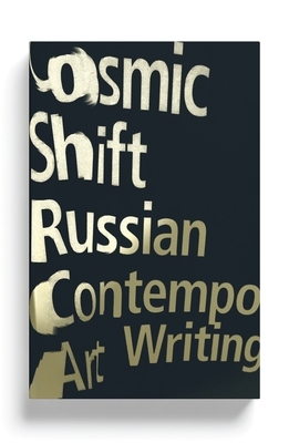 Cosmic Shift: Russian Contemporary Art Writing by Ilya Kabakov, Emilia Kabakov
