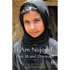 I Am Nujood, Age 10 and Divorced by Delphine Minoui, Nojoud Ali
