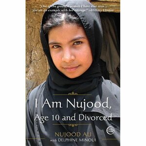 I Am Nujood, Age 10 and Divorced by Nujood Ali, Delphine Minoui