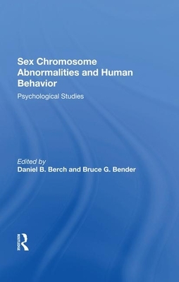 Sex Chromosome Abnormalities and Human Behavior: Psychological Studies by Bruce G. Bender, Daniel B. Berch