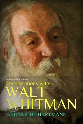 Conversations with Walt Whitman: new annotated edition by Sadakichi Hartmann