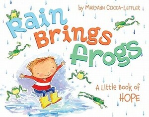 Rain Brings Frogs: A Little Book of Hope by Maryann Cocca-Leffler