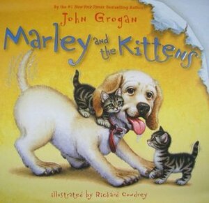 Marley and the Kittens by Richard Cowdrey, John Grogan