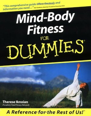 Mind-Body Fitness for Dummies. by Therese Iknoian, Stacy Collins