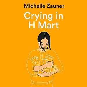 Crying in H Mart by Michelle Zauner