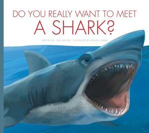 Do You Really Want to Meet a Shark? by Cari Meister