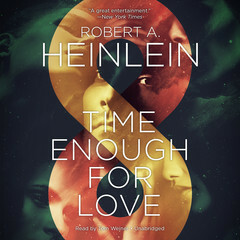 Time Enough for Love: The Lives of Lazarus Long by Robert A. Heinlein