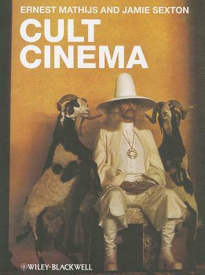 Cult Cinema: An Introduction by Jamie Sexton, Ernest Mathijs
