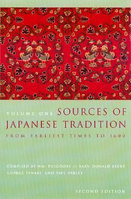 Sources of Japanese Tradition, Volume One: From Earliest Times to 1600 by William Theodore de Bary, William Theodore de Bary, George J. Tanabe