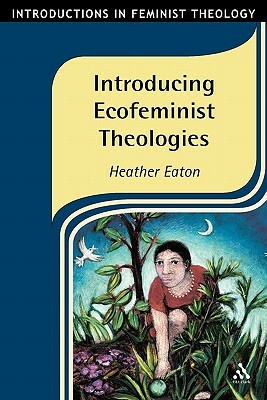 Introducing Ecofeminist Theologies by Heather Eaton
