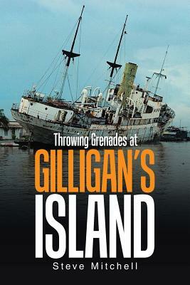 Throwing Grenades at Gilligan's Island by Steve Mitchell