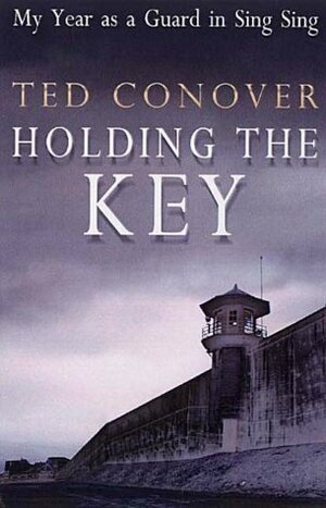 Holding the Key: My Year as a Guard at Sing Sing by Ted Conover