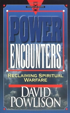 Power Encounters: Reclaiming Spiritual Warfare by David A. Powlison