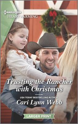 Trusting the Rancher with Christmas by Cari Lynn Webb, Cari Lynn Webb