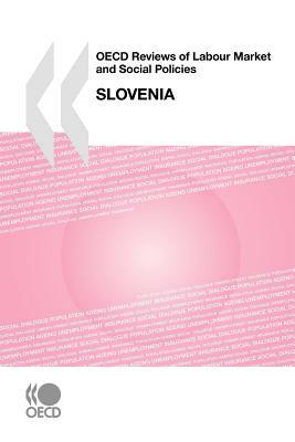 OECD Reviews of Labour Market and Social Policies OECD Reviews of Labour Market and Social Policies: Slovenia 2009 by Oecd Publishing