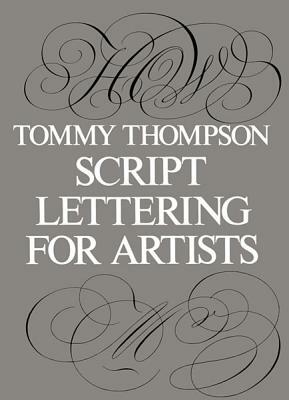 Script Lettering for Artists by Tommy Thompson
