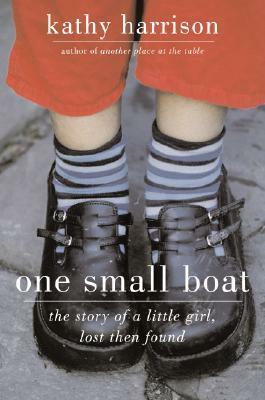 One Small Boat: The Story of a Little Girl, Lost Then Found by Kathy Harrison