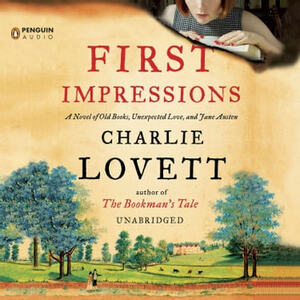 First Impressions: A Novel of Old Books, Unexpected Love, and Jane Austen by Charlie Lovett