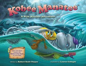 Kobee Manatee: A Wild Weather Adventure by Robert Scott Thayer