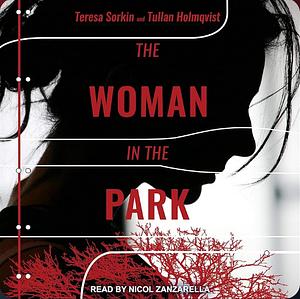 The Woman in the Park by Tullan Holmqvist, Teresa Sorkin