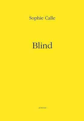 Sophie Calle: Blind by Sophie Calle