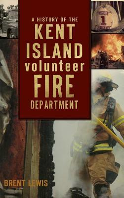 A History of the Kent Island Volunteer Fire Department by Brent Lewis