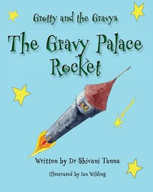 The Gravy Palace Rocket: Grotty and the Gravys by Taylor Bennie, Shivani Tanna